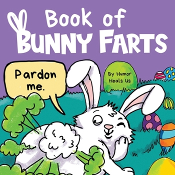 Paperback Book of Bunny Farts: A Cute and Funny Easter Kid's Picture Book, Perfect Easter Basket Gift for Boys and Girls Book