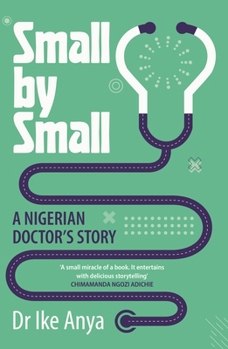 Paperback Small by Small: A Nigerian Doctor's Story Book