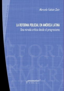 Paperback La reforma policial en América Latina: Una mirada crítica desde el progresismo [Spanish] Book