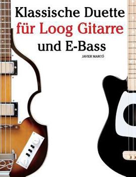 Klassische Duette für Loog Gitarre und Klavier: In Noten und Tabulatur. Mit Musik von Bach, Mozart, Beethoven, Tschaikowsky und anderen Komponisten.
