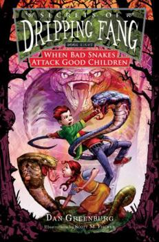 When Bad Snakes Attack Good Children (Secrets of Dripping Fang: Book Eight) - Book #8 of the Secrets of Dripping Fang