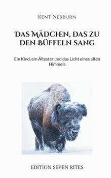 Paperback Das Mädchen, das zu den Büffeln sang: Ein Kind, ein Ältester und das Licht eines alten Himmels [German] Book