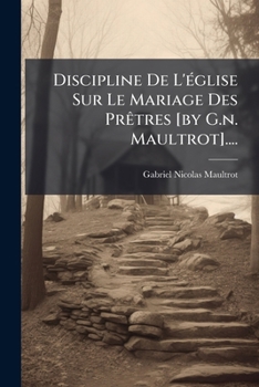 Paperback Discipline De L'église Sur Le Mariage Des Prêtres [by G.n. Maultrot].... [French] Book