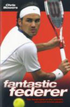 Paperback Fantastic Federer: The Biography of the World's Greatest Tennis Player Book
