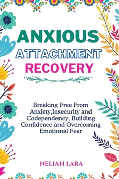 Paperback Anxious Attachment Recovery: Breaking Free from Insecurity and Codependency, Building Confidence and Overcoming Emotional Fear Book