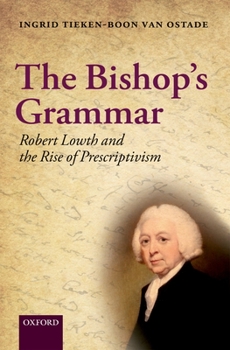 Hardcover The Bishop's Grammar: Robert Lowth and the Rise of Prescriptivism Book