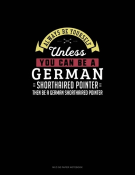 Paperback Always Be Yourself Unless You Can Be A German Wirehaired Pointer Then Be A German Wirehaired Pointer: Mi Zi Ge Paper Notebook Book