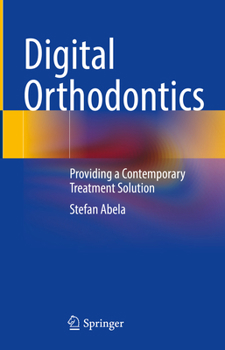Hardcover Digital Orthodontics: Providing a Contemporary Treatment Solution Book