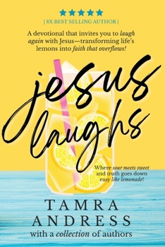 Jesus Laughs: A Devotional That Invites You to Laugh Again With Jesus - Transforming Life's Lemons Into Faith That Overflows