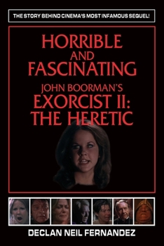 Paperback Horrible and Fascinating - John Boorman's Exorcist II: The Heretic Book
