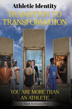 Paperback Athletic Identity Transition To Transformation: You are more than an athlete Book