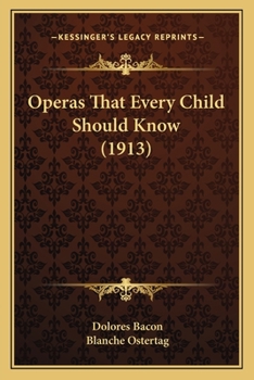 Operas every child should know: Descriptions of the text and music of some of the most famous masterpieces
