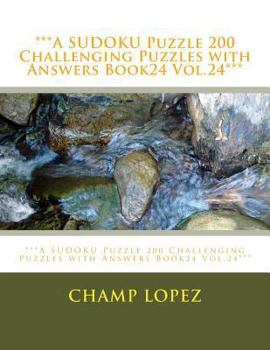 Paperback ***A SUDOKU Puzzle 200 Challenging Puzzles with Answers Book24 Vol.24***: ***A SUDOKU Puzzle 200 Challenging Puzzles with Answers Book24 Vol.24*** Book
