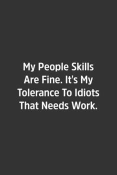 My People Skills Are Fine. It's My Tolerance To Idiots That Needs Work.: Lined Notbook / Journal / Diary / Calendar / Planner / Sketchbook / Gift, 108 blank Pages, 6x9, Matte Finish
