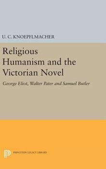 Hardcover Religious Humanism and the Victorian Novel: George Eliot, Walter Pater and Samuel Butler Book