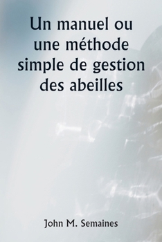 Paperback Un manuel ou une méthode simple de gestion des abeilles [French] Book
