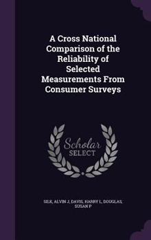 Hardcover A Cross National Comparison of the Reliability of Selected Measurements From Consumer Surveys Book