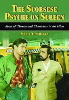 Scorsese Psyche on Screen: Roots of Themes and Characters in the Films
