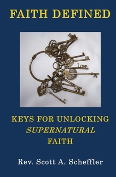 Paperback Faith Defined: Keys For Unlocking Supernatural Faith Book