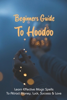 Paperback Beginners Guide To Hoodoo: Learn Effective Magic Spells To Attract Money, Luck, Success & Love: Memphis Hoodoo History Book