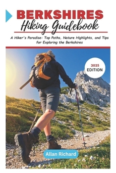 BERKSHIRES HIKING GUIDEBOOK (2025 EDITION): A Hiker’s Paradise: Top Paths, Nature Highlights, and Tips for Exploring the Berkshires (ADVENTURE COMPANION GUIDEBOOK)