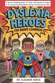 Dyslexia Heroes: The Brave Learners. A Heroic Reading Book for Kids with Dyslexia (Ages 4–8) Featuring Decodable Words and Dyslexia Font