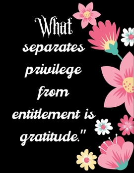 Paperback What separates privilege from entitlement is gratitude.": A 52 Week Guide To Cultivate An Attitude Of Gratitude: Gratitude ... ... Find happiness & pe Book