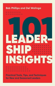Paperback 101 Leadership Insights: Practical Tools, Tips, and Techniques for New and Seasoned Leaders Book