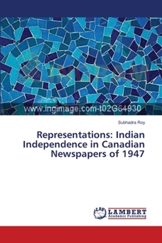 Paperback Representations: Indian Independence in Canadian Newspapers of 1947 Book