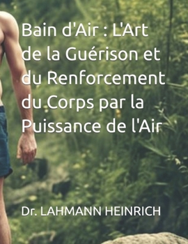 Paperback Bain d'Air: L'Art de la Guérison et du Renforcement du Corps par la Puissance de l'Air [French] Book