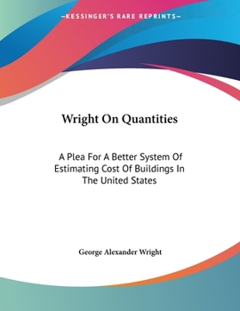 Wright On Quantities: A Plea For A Better System Of Estimating Cost Of Buildings In The United States
