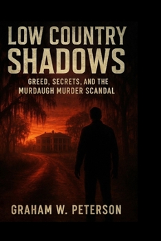 Paperback Low Country Shadows: Greed, Secrets, and the Murdaugh Murder Scandal Book