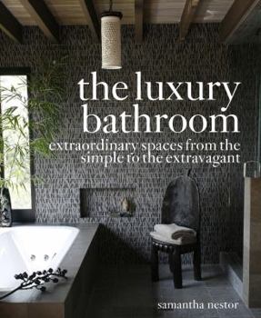 Hardcover The Luxury Bathroom: Extraordinary Spaces from the Simple to the Extravagant Book