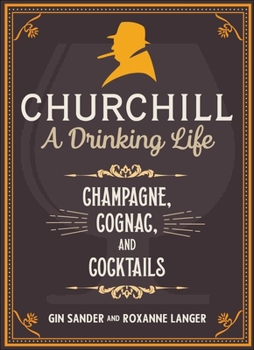 Hardcover Churchill: A Drinking Life: Champagne, Cognac, and Cocktails Book