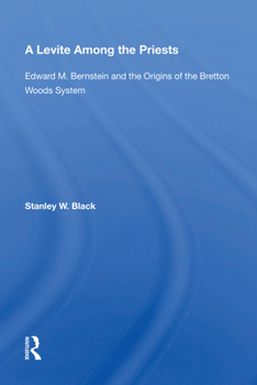 Hardcover A Levite Among The Priests: Edward M. Bernstein And The Origins Of The Bretton Woods System Book