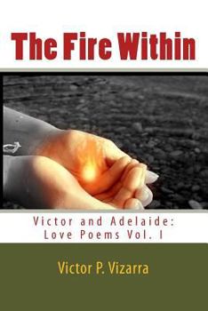 Paperback The Fire Within: Victor and Adelaide: Love Poems Book