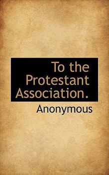 Paperback To the Protestant Association. Book