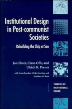 Paperback Institutional Design in Post-Communist Societies: Rebuilding the Ship at Sea Book