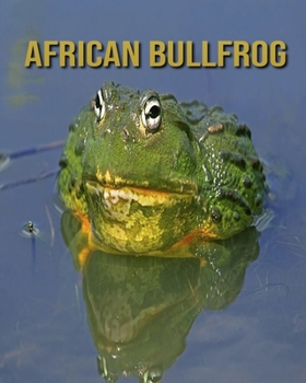 Paperback African Bullfrog: Learn About African Bullfrog and Enjoy Colorful Pictures Book