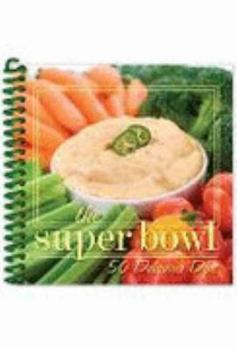 Spiral-bound The Super Bowl, 50 Delicious Dips Book