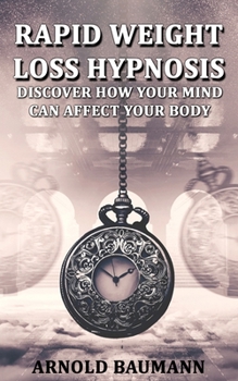Paperback Rapid Weight Loss Hypnosis Discover How Your Mind Can Affect Your Body Book