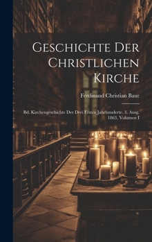 Hardcover Geschichte Der Christlichen Kirche: Bd. Kirchengeschichte Der Drei Ersten Jahrhunderte. 3. Ausg. 1863, Volumen I [German] Book