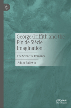 Hardcover George Griffith and the Fin de Siècle Imagination: The Scientific Romance Book
