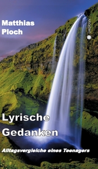 Hardcover Lyrische Gedanken: Alltagsvergleiche eines Teenagers [German] Book