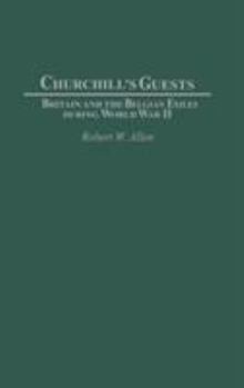 Hardcover Churchill's Guests: Britain and the Belgian Exiles During World War II Book