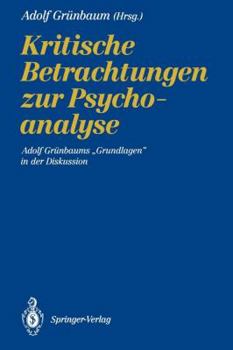 Kritische Betrachtungen Zur Psychoanalyse: Adolf Grunbaums Grundlagen in Der Diskussion
