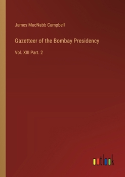 Paperback Gazetteer of the Bombay Presidency: Vol. XIII Part. 2 Book