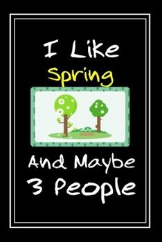 I Like Spring And Maybe 3 People: Notebook And Journal Gift  - 120 pages Funny Spring Blank Lined Journal Notebook Planner