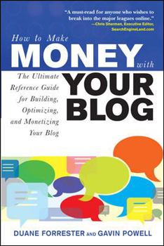 Paperback How to Make Money with Your Blog: The Ultimate Reference Guide for Building, Optimizing, and Monetizing Your Blog Book