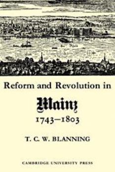 Reform and Revolution in Mainz 17431803 - Book  of the Cambridge Studies in Early Modern History